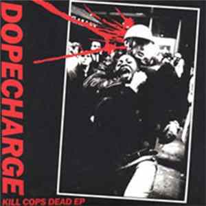 Dopecharge - Kill Cops Dead flac