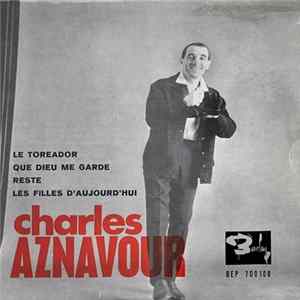 Charles Aznavour - Le Toréador / Que Dieu Me Garde / Reste / Les Filles D'Aujourd'hui flac