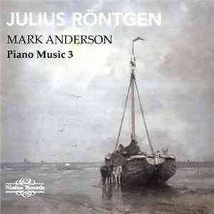 Julius Röntgen, Mark Anderson - Piano Music 3 flac