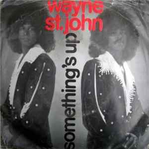 Wayne St. John - Something's Up (Love Me Like The First Time) flac