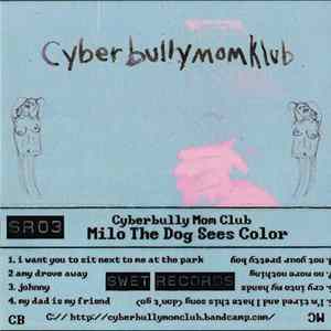 Cyberbully Mom Club - Milo The Dog Sees Color flac