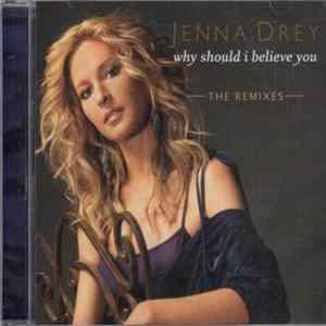 Jenna Drey - Why Should I Believe You (The Remixes) flac