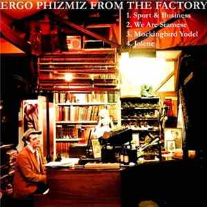Ergo Phizmiz - From The Factory flac