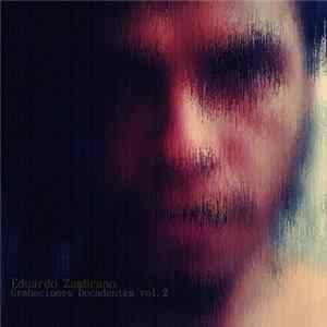 Eduardo Zambrano - Grabaciones Decadentes vol​​.​​2 (2005​​-​​2014, experimental electronic sides) flac
