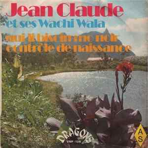 Jean Claude Et Ses Wachi Wala - Qui Li Bisoin Mo Noir flac