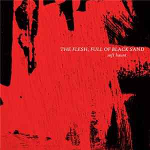 The Flesh, Full Of Black Sand - Soft Haunt flac