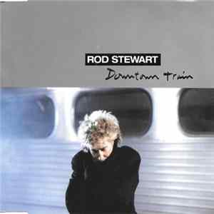 Rod Stewart - Downtown Train flac
