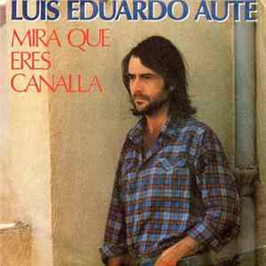 Luis Eduardo Aute - Mira Que Eres Canalla flac