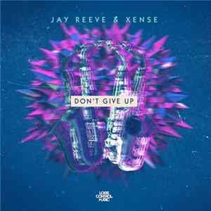 Jay Reeve & Xense - Don't Give Up flac