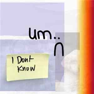 um.. - I Dont Know flac