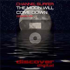 Channel Surfer - The Moon Will Come Down flac
