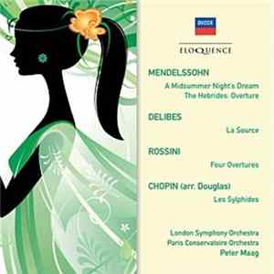 Mendelssohn / Delibes / Rossini / Chopin / London Symphony Orchestra / Paris Conservatoire Orchestra, Peter Maag - A Midsummer Night's Dream / The Hebrides: Overture / La Source / Four Overtures / Les Sylphides flac