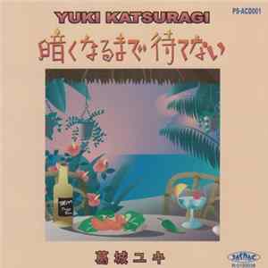Yuki Katsuragi - 暗くなるまで待てない - 葛城ユキ flac