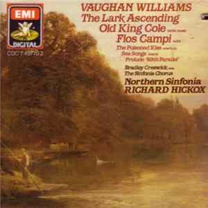 Vaughan Williams, Bradley Creswick, The Sinfonia Chorus, Northern Sinfonia, Richard Hickox - The Lark Ascending / Old King Cole Ballet Music / Flos Campi Suite / The Poisoned Kiss Overture / Sea Songs March / Prelude '49th Parallel' flac