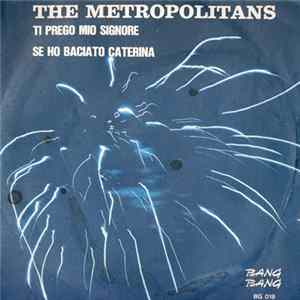 The Metropolitans - Ti Prego Mio Signore / Se Ho Baciato Caterina flac