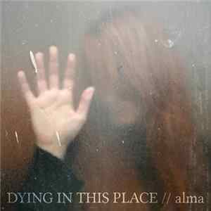 Dying In This Place - Alma flac