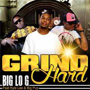 Big Lo G Feat. Big Pup & Kyle Lee - Grind Hard flac