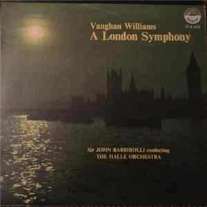 Vaughan Williams, Sir John Barbirolli Conducting The Hallé Orchestra - A London Symphony flac