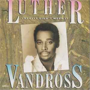 Luther Vandross - I Really Didn't Mean It flac