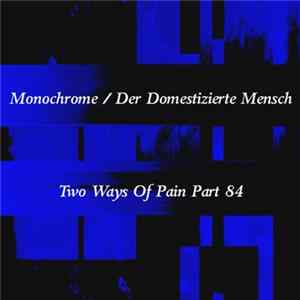 Monochrome / Der Domestizierte Mensch - Two Ways Of Pain Part 84 flac