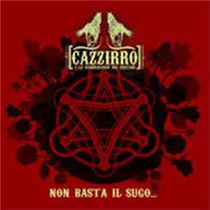 Cazzirro E Le Scorribande Dei Precari - Non Basta Il Sugo... flac