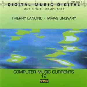 Thierry Lancino / Tamas Ungvary - Computer Music Currents 12 flac