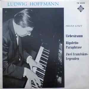 Ludwig Hoffmann, Franz Liszt - Liebestraum / Rigoletto Pharaphrase / Zwei Franziskus-Legenden flac
