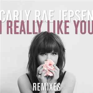 Carly Rae Jepsen - I Really Like You (Remixes) flac