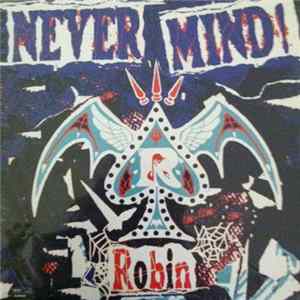 Robin - Never Mind! flac