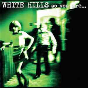White Hills - So You Are... So You'll Be flac