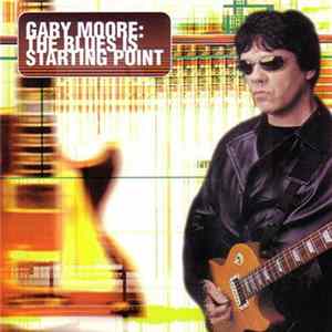 Gary Moore - The Blues Is Starting Point flac