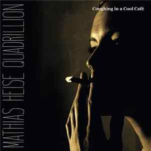 Mathias Heise Quadrillion - Coughing in a Cool Café flac