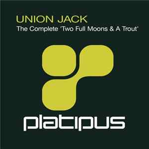 Union Jack - The Complete 'Two Full Moons & A Trout' flac