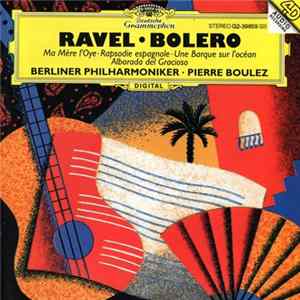 Ravel : Berliner Philharmoniker / Pierre Boulez - Boléro • Ma Mère L'Oye • Rapsodie espagnole • Une Barque sur l'océan • Alborada del Gracioso flac