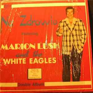 Marion Lush And The White Eagles - Na Zdrowie flac