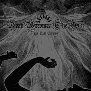 Dead Becomes The Sun - The Last Eclipse flac