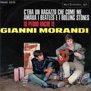 Gianni Morandi - C'era Un Ragazzo Che Come Me Amava I Beatles E I Rolling Stones / Se Perdo Anche Te flac