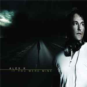 Alex K - If You Were Mine flac