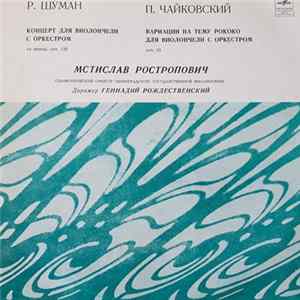 R. Schumann / P. Tchaikovsky - Mstislav Rostropovich, Leningrad Philharmonic Conductor Gennadi Rozhdestvensky - Concerto For Cello And Orchestra / Variations On A Rococo Theme flac