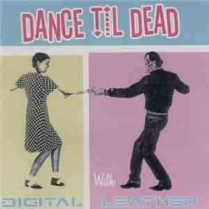 Digital Leather - Dance Til Dead flac