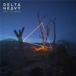 Delta Heavy - Only In Dreams flac