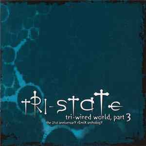 Tri-State - Tri-wired World, Part 3 (The 21st Anniversary Remix Anthology) flac