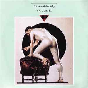 Friends Of Dorothy - To Perverted For Sex flac