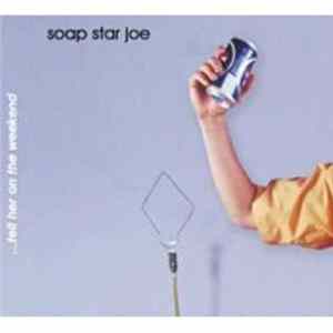 Soap Star Joe - ...Tell Her On The Weekend flac