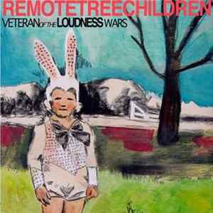 RemoteTreeChildren - Veteran Of The Loudness Wars flac