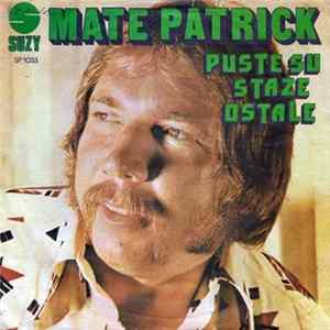 Mate Patrick - Puste Su Staze Ostale flac