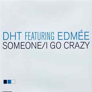 DHT Featuring Edmée - Someone / I Go Crazy flac