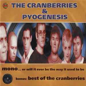 The Cranberries & Pyogenesis - Mono...Or Will It Ever Be The Way It Used To Be / Bonus: Best Of The Cranberries flac