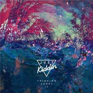 Just Kiddin - Thinking About It flac