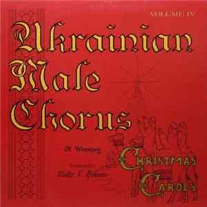 Ukrainian Male Chorus Of Winnipeg Conducted By Walter V. Bohonos - Christmas Carols By Ukrainian Male Chorus Of Winnipeg Volume IV flac